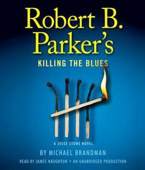Robert B. Parker's Killing the Blues by James Naughton, Robert B. Parker, Michael Brandman