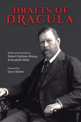Drafts of Dracula by Bram Stoker, Elizabeth Miller, Robert Eighteen-Bisang