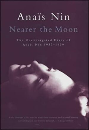 Nearer the Moon: From A Journal of Love - The Unexpurgated Diary of Anaïs Nin by Anaïs Nin