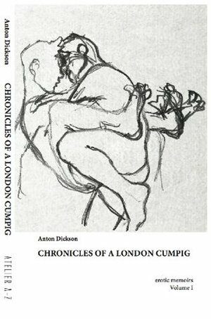 Chronicles of a London Cumpig: erotic memoirs by Liam Cole, Anton Dickson, Dean Monroe, Mal