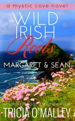 Wild Irish Roots: Margaret & Sean by Tricia O'Malley