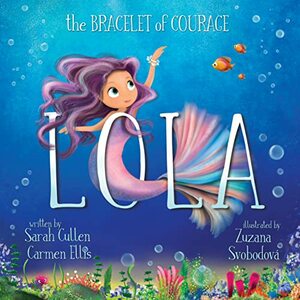 Lola: The Bracelet Of Courage (Ocean Tales Children's Books) by Sarah Cullen, Carmen Ellis