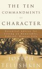 The Ten Commandments of Character: Essential Advice for Living an Honorable, Ethical, Honest Life by Joseph Telushkin