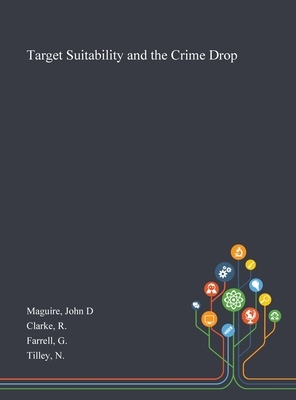 Target Suitability and the Crime Drop by G. Farrell, R. Clarke, John D. Maguire