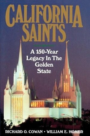 California Saints: A 150-Year Legacy in the Golden State by Richard O. Cowan