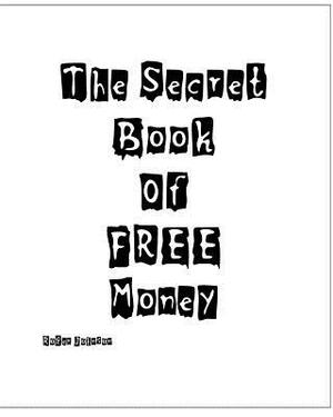 The Secret Book Of Free Money by Roger Johnson