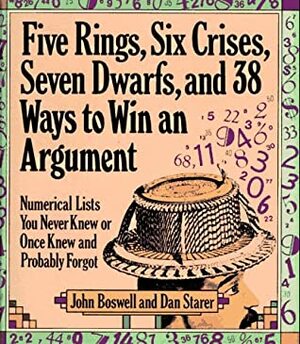 Five Rings, Six Crises, Seven Dwarfs, and 38 Ways to Win an Argument: Numerical Lists You Never Knew or Once Knew and Probably Forgot by John Boswell