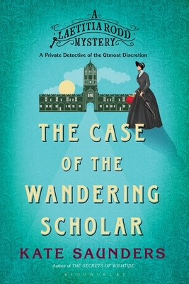 Laetitia Rodd and the Case of the Wandering Scholar by Kate Saunders