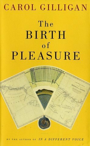The Birth of Pleasure by Carol Gilligan
