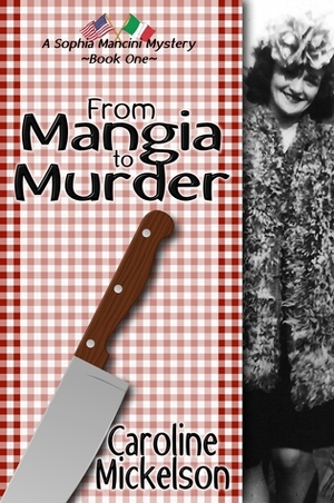 From Mangia to Murder by Caroline Mickelson