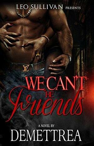 We Can't Be Friends by Demettrea