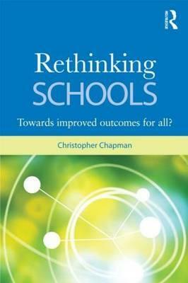 Rethinking Schools: Improved Educational Outcomes for All? by Christopher Chapman