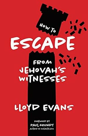 How to Escape From Jehovah's Witnesses by Paul Grundy, Lloyd Evans