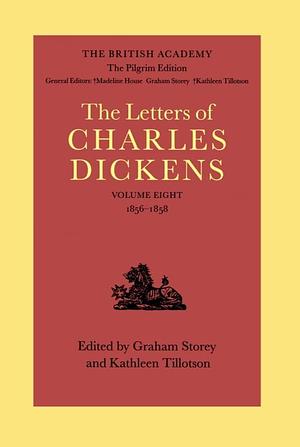 The British Academy/The Pilgrim Edition of the Letters of Charles Dickens: Volume 8: 1856-1858 by Madeline House, Graham Storey, Kathleen Tillotson