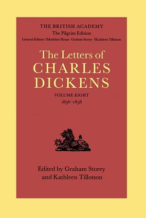The British Academy/The Pilgrim Edition of the Letters of Charles Dickens: Volume 8: 1856-1858 by Madeline House, Graham Storey, Kathleen Tillotson