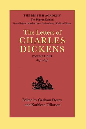 The British Academy/The Pilgrim Edition of the Letters of Charles Dickens: Volume 8: 1856-1858 by Madeline House, Kathleen Tillotson, Graham Storey