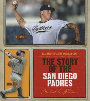 The Story of the San Diego Padres by Michael E. Goodman