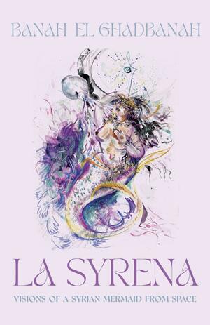 La Syrena: Visions of a Syrian Mermaid from Space by Banah el-Ghadbanah