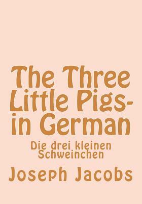 The Three Little Pigs- in German: Die drei kleinen Schweinchen by Joseph Jacobs