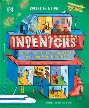 Inventors: Incredible Stories of the World's Most Ingenious Inventions by Robert Winston