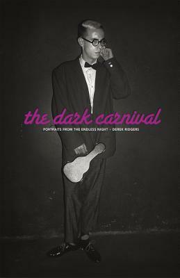 The Dark Carnival: Portraits from the Endless Night by Derek Ridgers