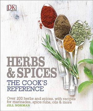 Herbs and Spices: The Cooks' Reference by Jill Norman