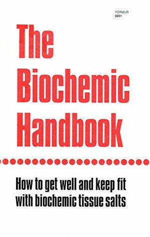 The Biochemic Handbook: How to Get Well and Keep Fit With Biochemic Tissue Salts by Edward L. Perry, J.B. Chapman