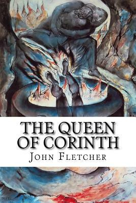 The Queen of Corinth by John Fletcher, Nathan Field, Philip Massinger