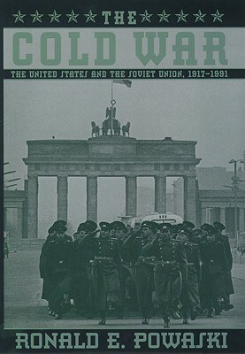 The Cold War: The United States and the Soviet Union 1917-1991 by Ronald E. Powaski