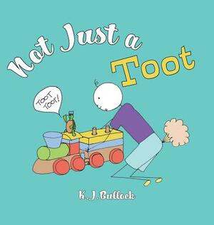Not Just a Toot by K. J. Bullock