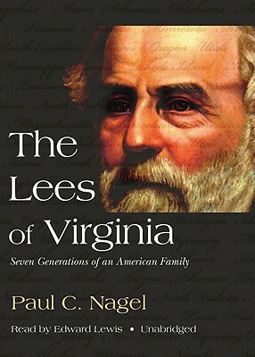 The Lees of Virginia: Seven Generations of an American Family by Paul C. Nagel