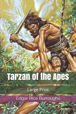 Tarzan of the Apes: Large Print by Edgar Rice Burroughs