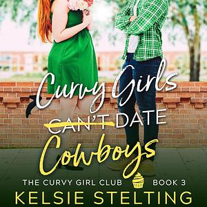 Curvy Girls Can't Date Cowboys by Kelsie Stelting