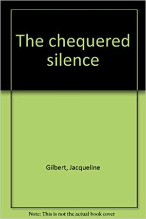 The Chequered Silence by Jacqueline Gilbert