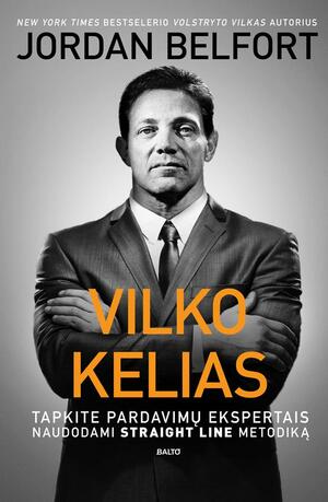 Vilko kelias: tapkite pardavimų ekspertais, naudodami „straight line“ metodiką by Jordan Belfort, Viktorija Bourassa