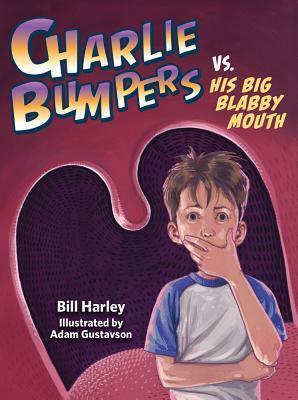 Charlie Bumpers vs. His Big Blabby Mouth by Adam Gustavson, Bill Harley