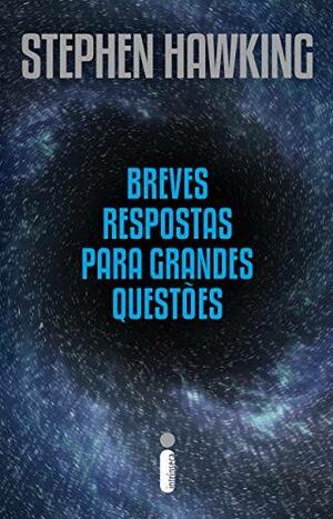 Breves respostas para grandes questões by Stephen Hawking