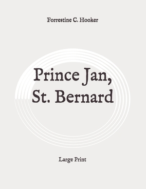 Prince Jan, St. Bernard: Large Print by Forrestine C. Hooker