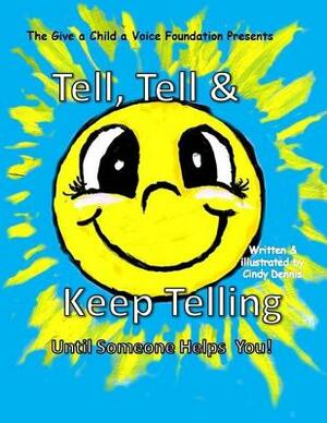 Tell, Tell and Keep Telling Until Someone Helps You! by Cindy Dennis