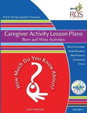 Caregiver Activity Lesson Plans: Beer and Wine Activities by Scott Silknitter
