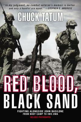 Red Blood, Black Sand: Fighting Alongside John Basilone from Boot Camp to Iwo Jima by Chuck Tatum