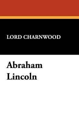 Abraham Lincoln by Godfrey Rathbone Benson Charnwood, Lord Charnwood