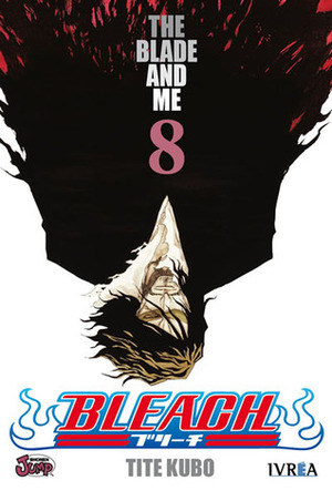 Bleach 08: The Blade and Me by Marcelo Vicente, Federico Musso, Tite Kubo