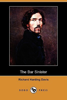 The Bar Sinister (Dodo Press) by Richard Harding Davis