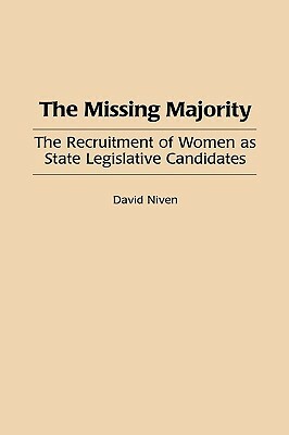 The Missing Majority: The Recruitment of Women as State Legislative Candidates by David Niven