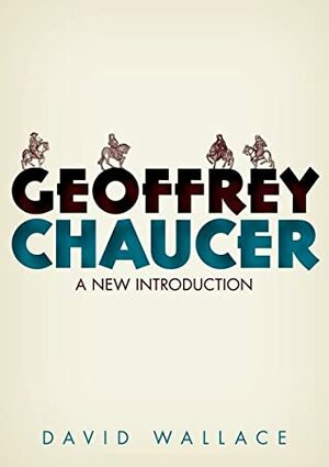 Geoffrey Chaucer: A New Introduction by David John Wallace