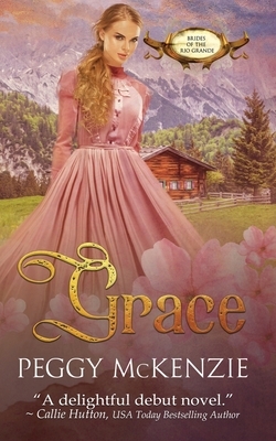 Grace: Brides of the Rio Grande by Peggy McKenzie