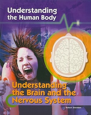 Understanding the Brain and the Nervous System by Robert Snedden