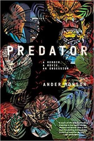 Predator: A Memoir, a Movie, an Obsession by Ander Monson