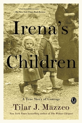 Irena's Children: The Extraordinary Story of the Woman Who Saved 2,500 Children from the Warsaw Ghetto by Tilar J. Mazzeo